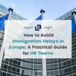 How to Avoid Immigration Delays in Europe | HR Guide