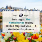 Netherlands Highly Skilled Migrant Visa Guide | Eres Legal